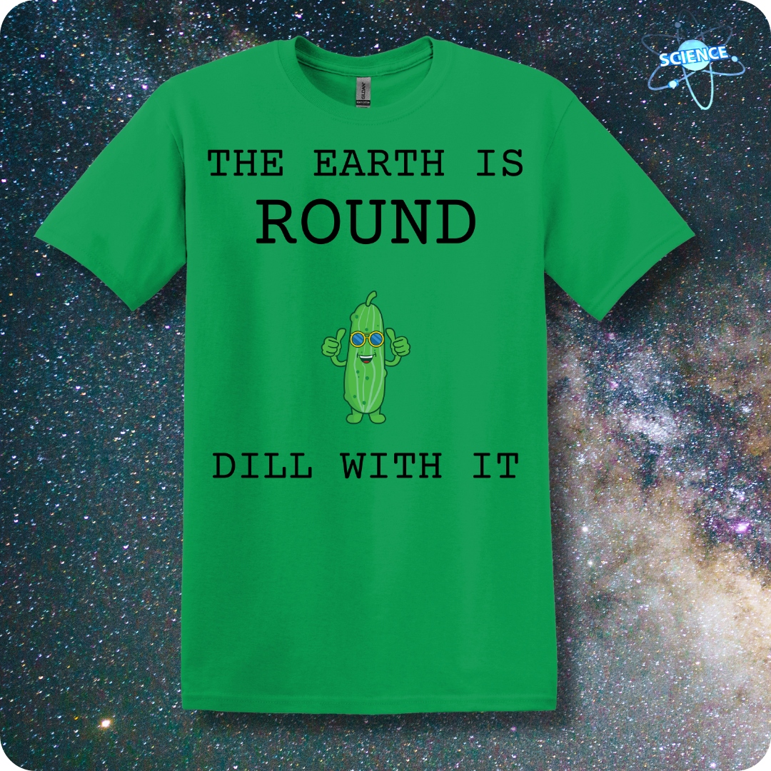 The Earth Is Round Dill With It