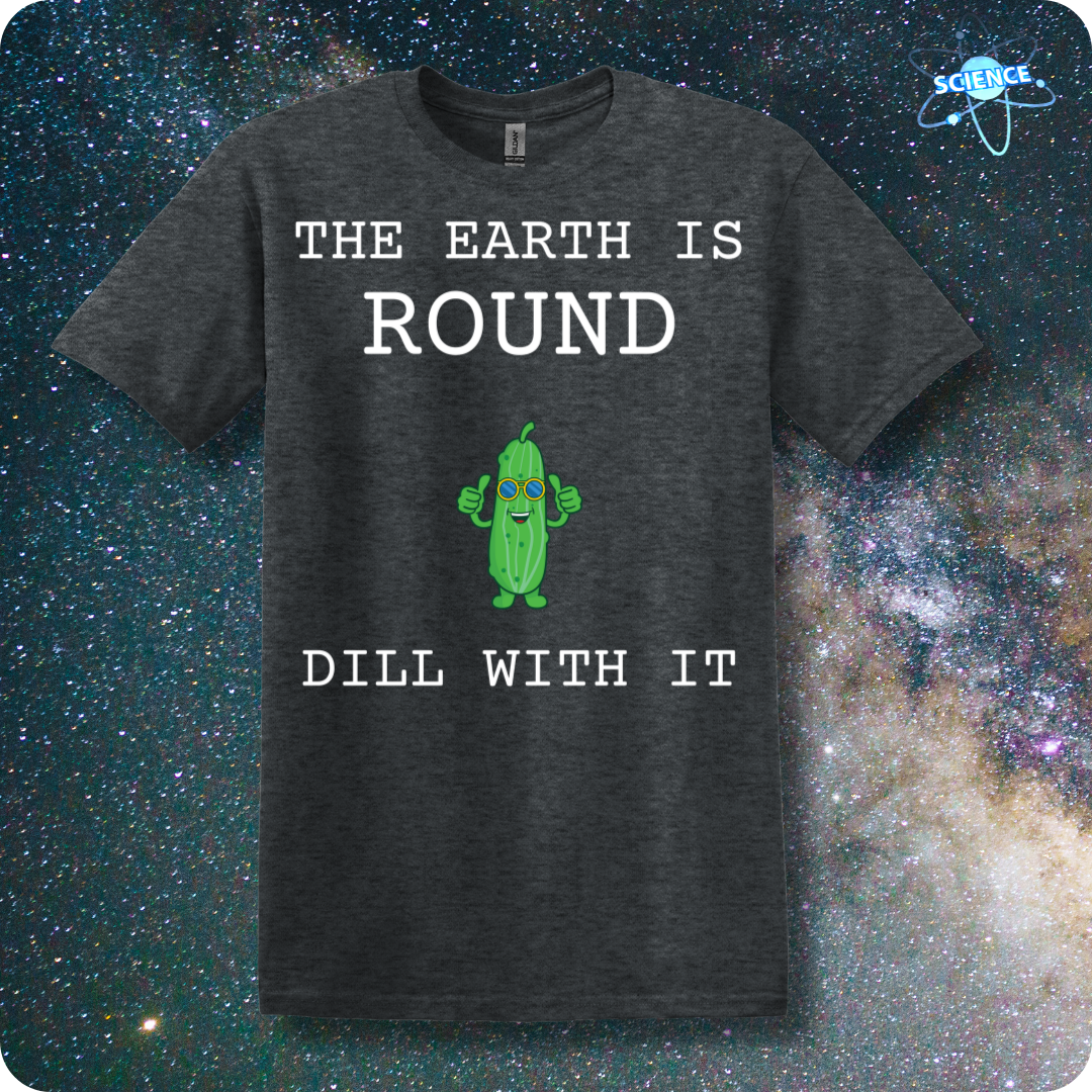 The Earth Is Round Dill With It