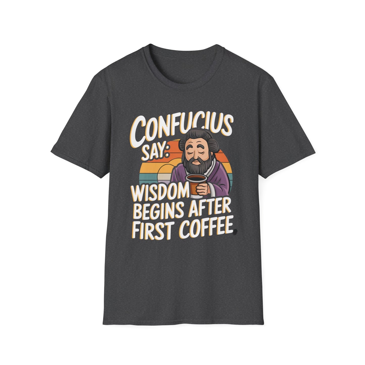 Confucius Say Wisdom Begins After First Coffee