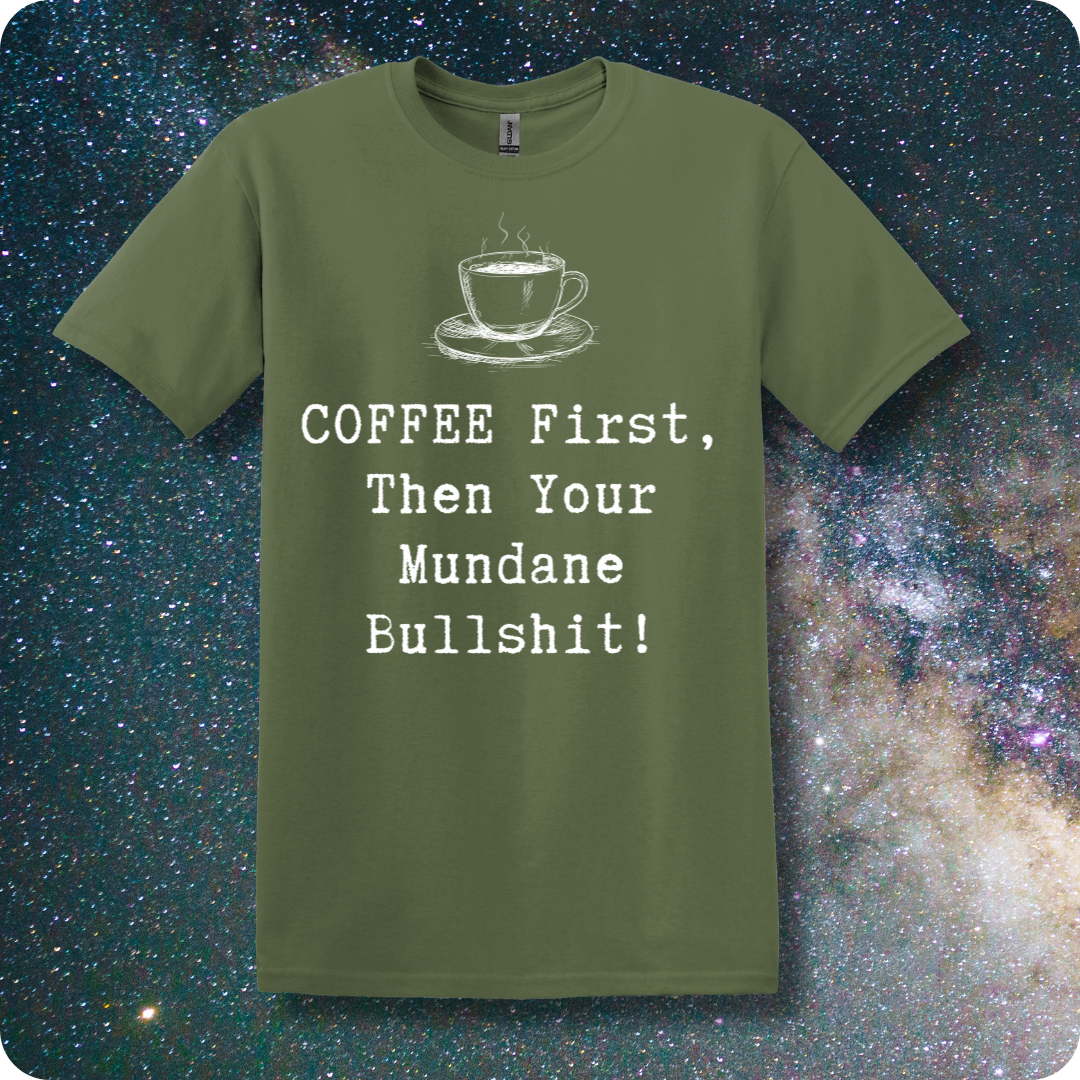 COFFEE First Then Your Mundane Bullshit