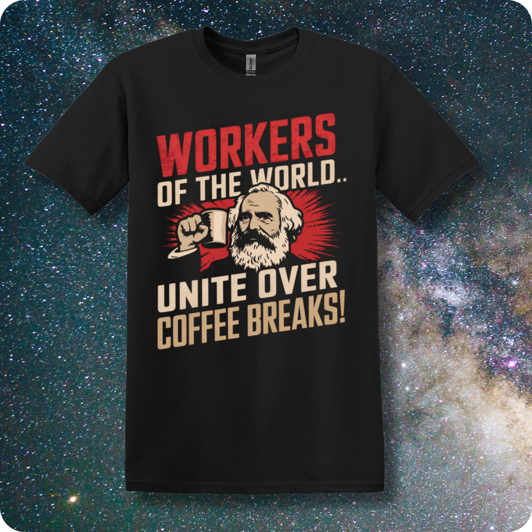 Karl Marx Workers of The World Unite Over Coffee Breaks