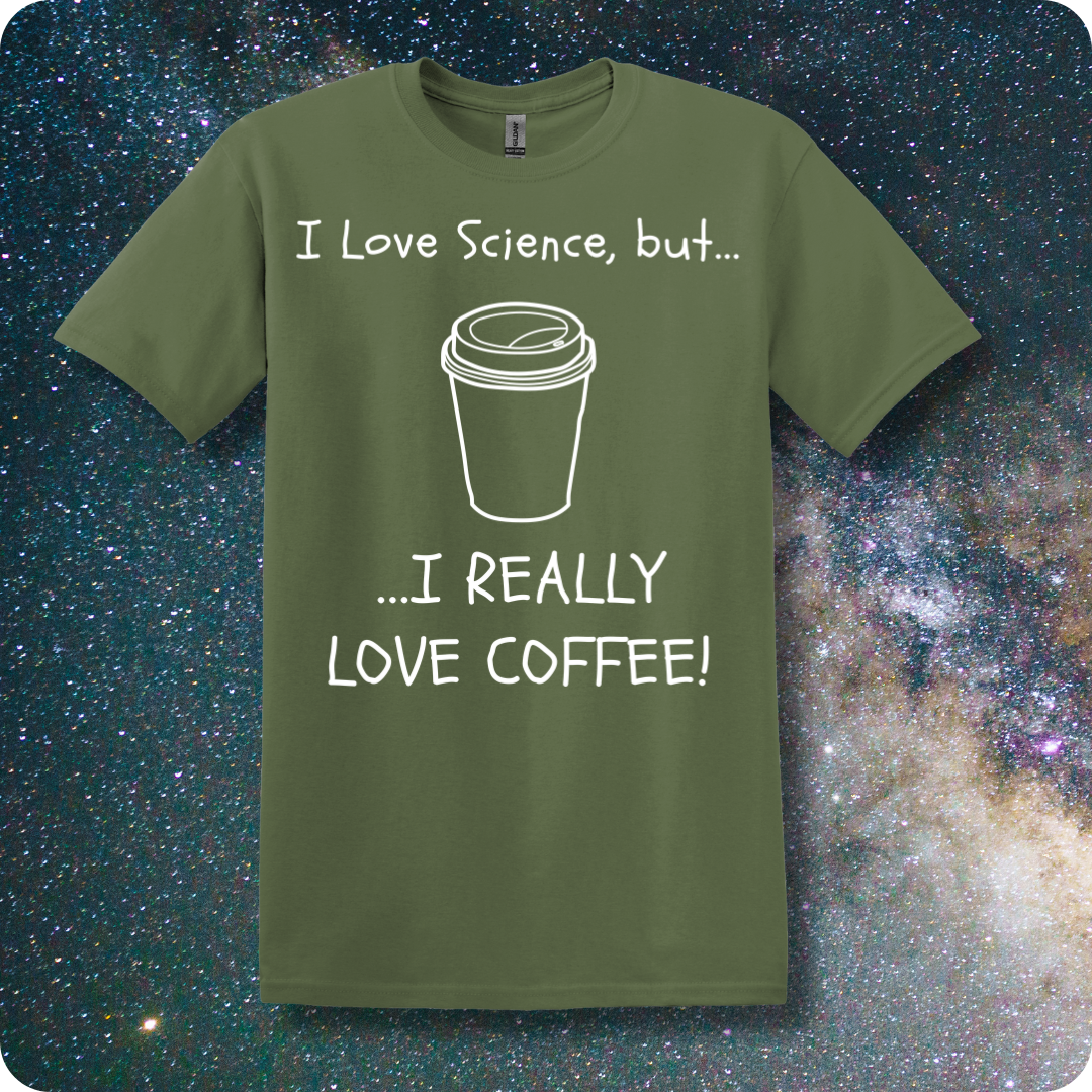 I Love Science But I Really Love Coffee