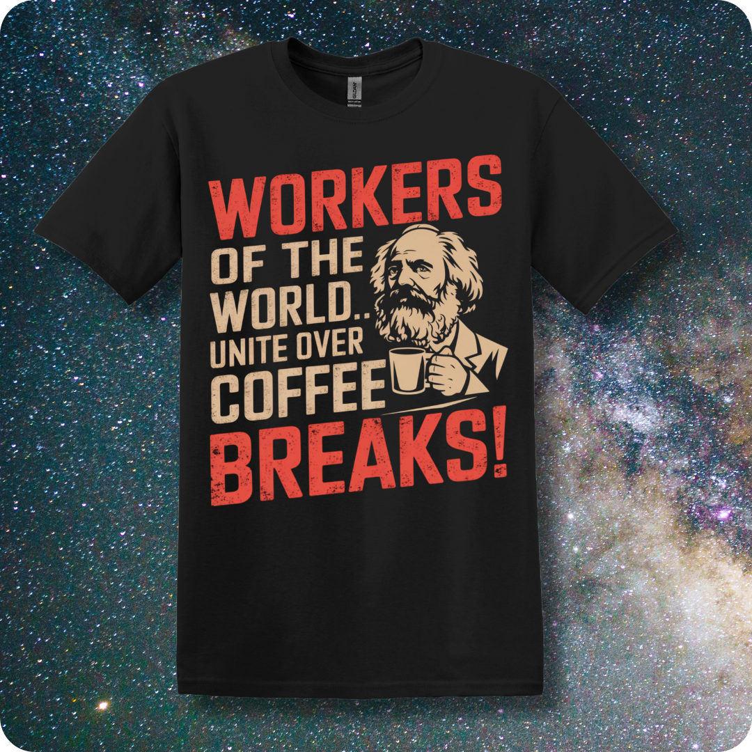 Karl Marx Workers of The World Unite Over Coffee Breaks