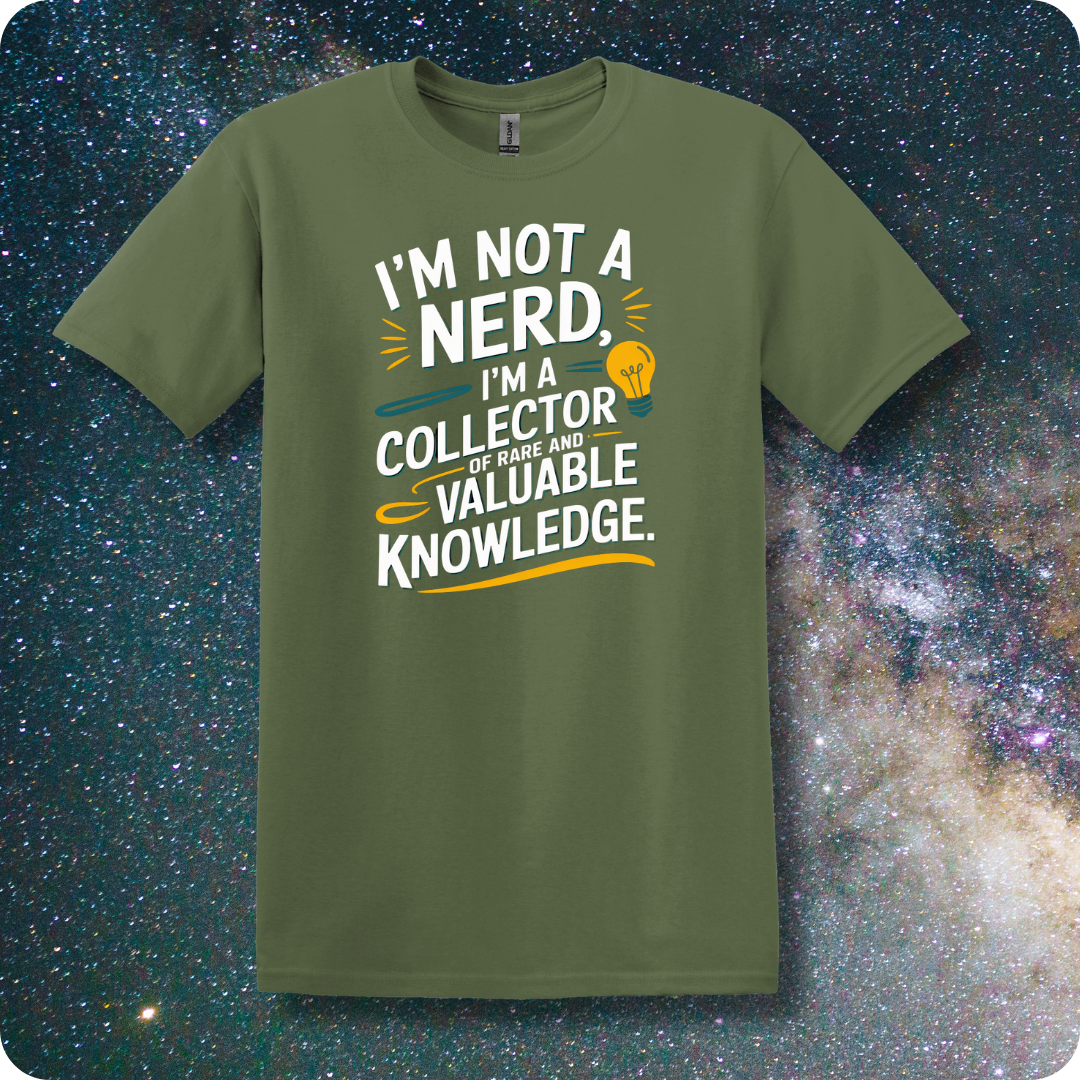 I am Not a Nerd I'm a Collector of Rare and Valuable Knowledge