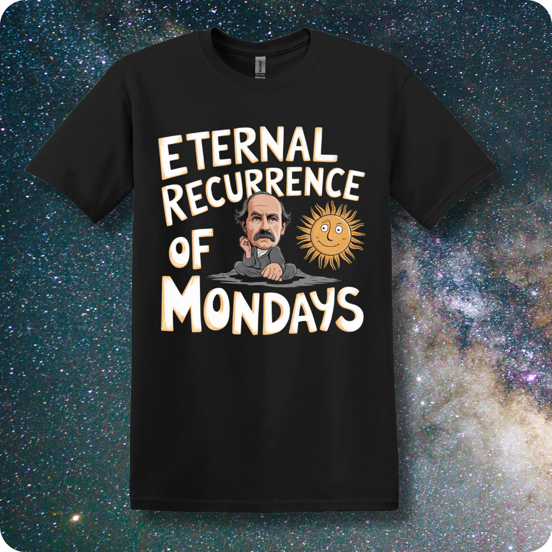 Friedrich Nietzsche Eternal Recurrence of Mondays