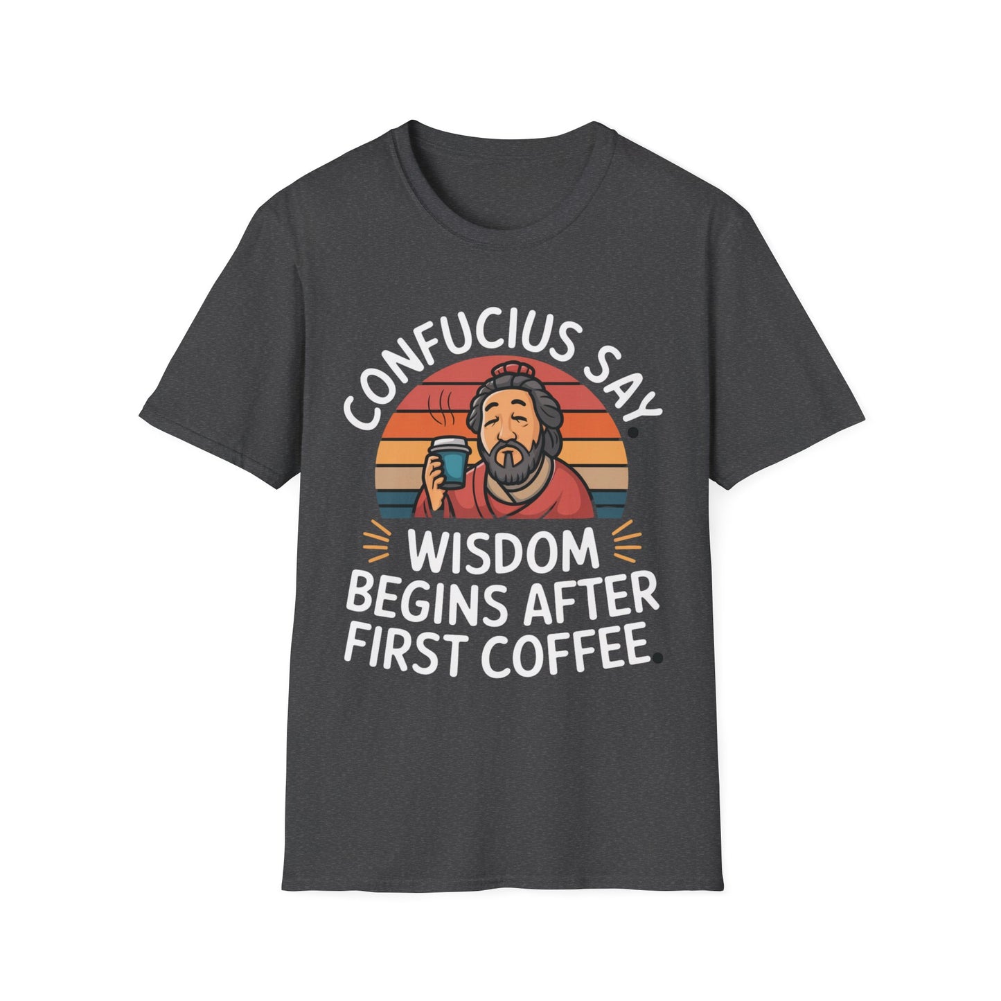 Confucius Say Wisdom Begins After First Coffee