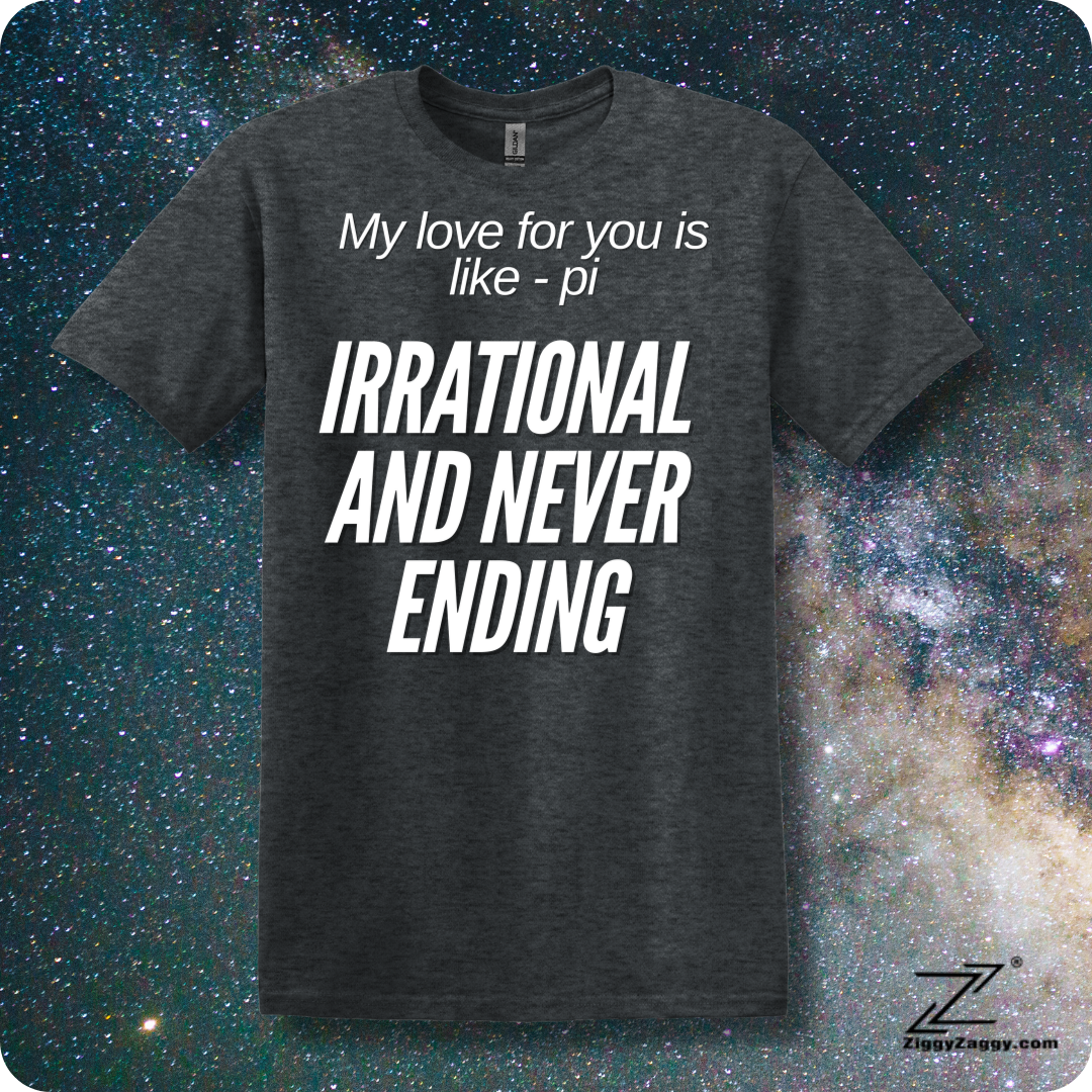 My Love For You is Like pi - Irrational and Never Ending