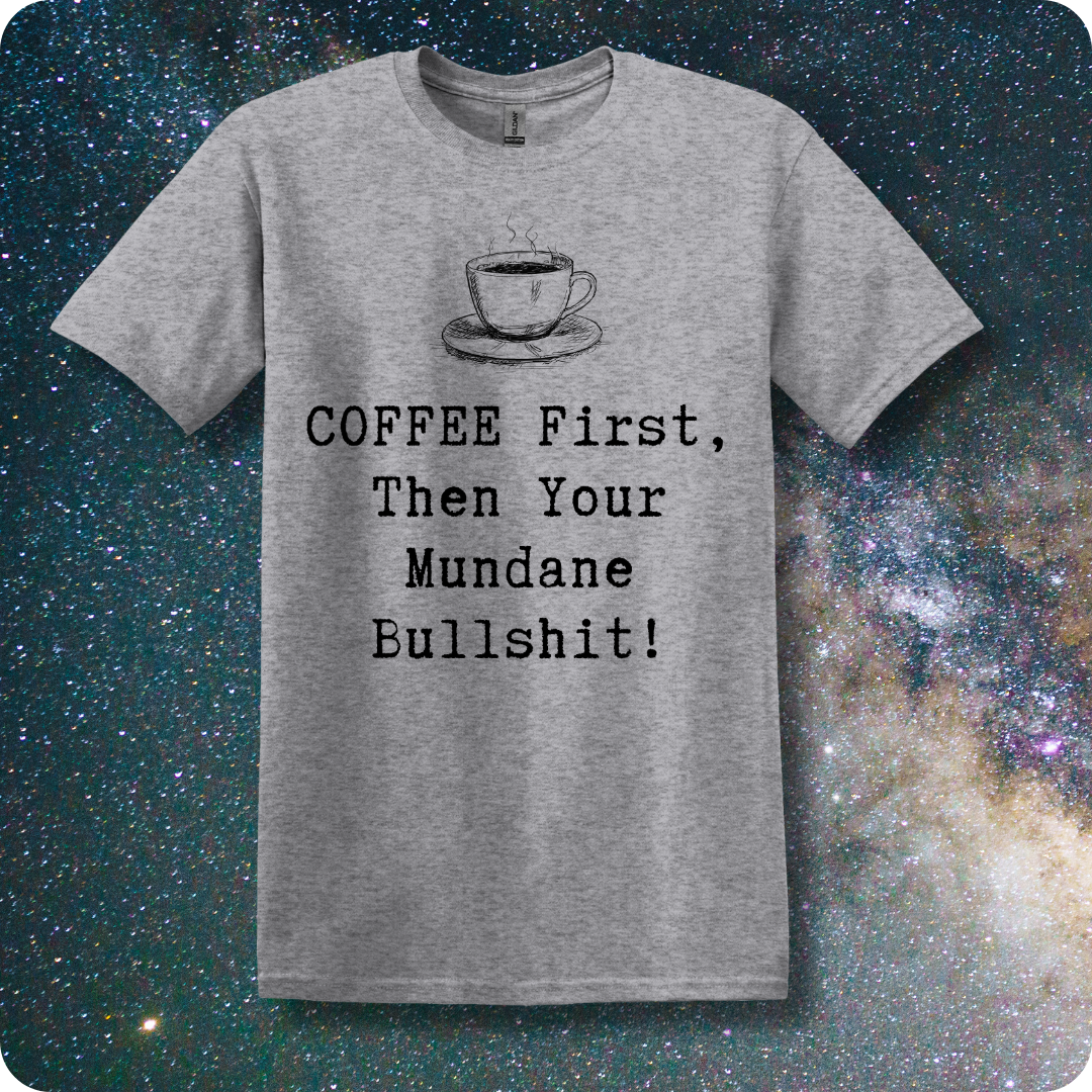 COFFEE First Then Your Mundane Bullshit