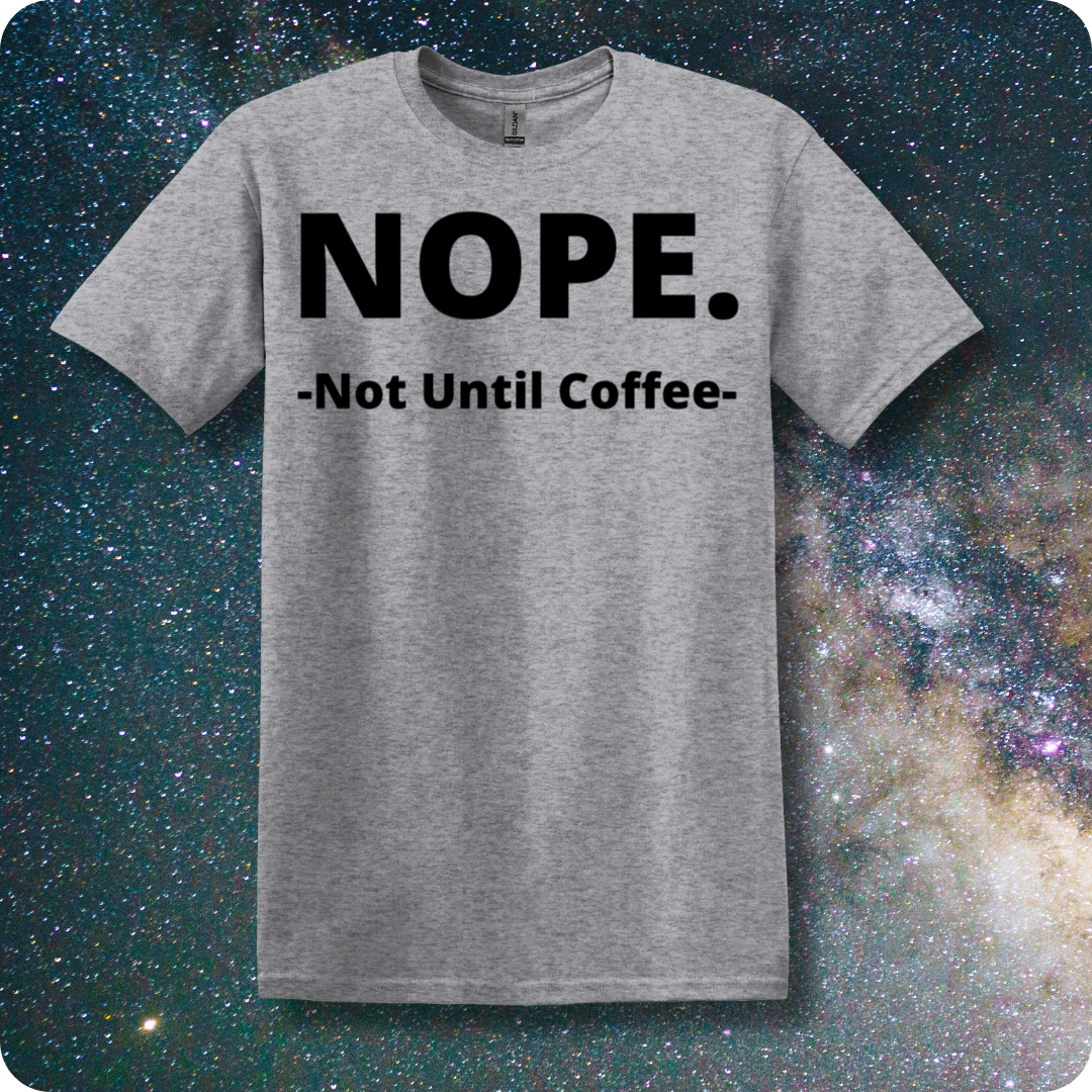 NOPE. Not Until Coffee