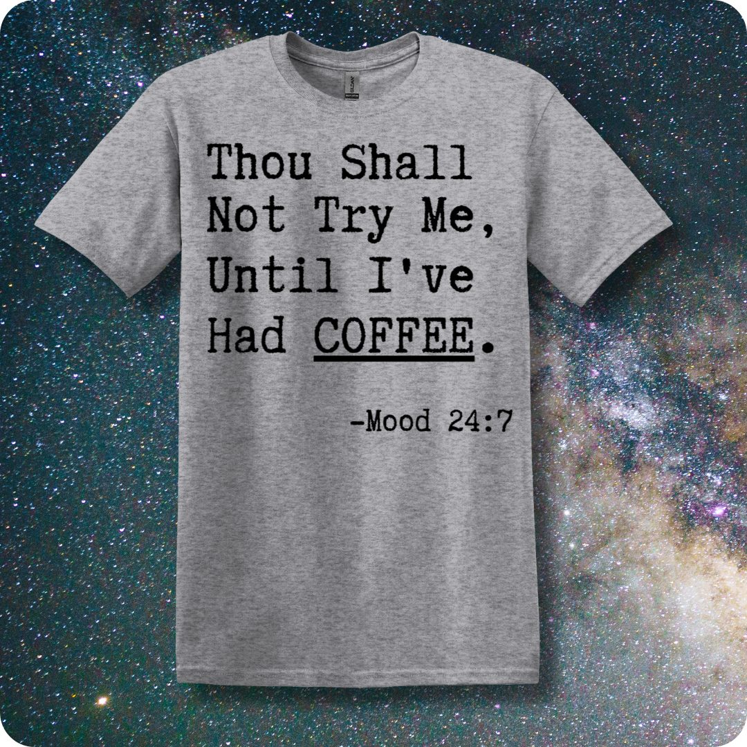 Thou Shall Not Try Me Until I've Had Coffee