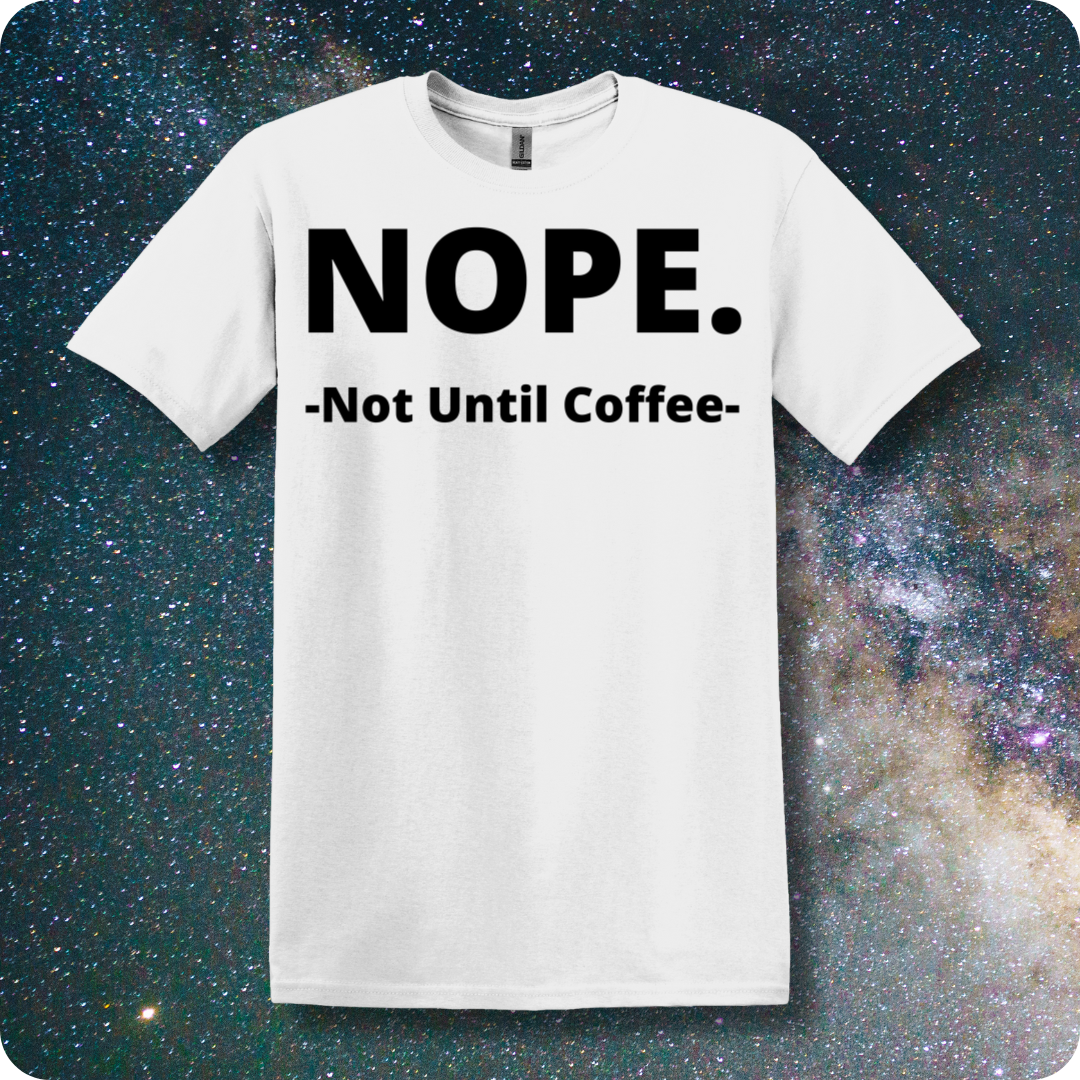 NOPE. Not Until Coffee