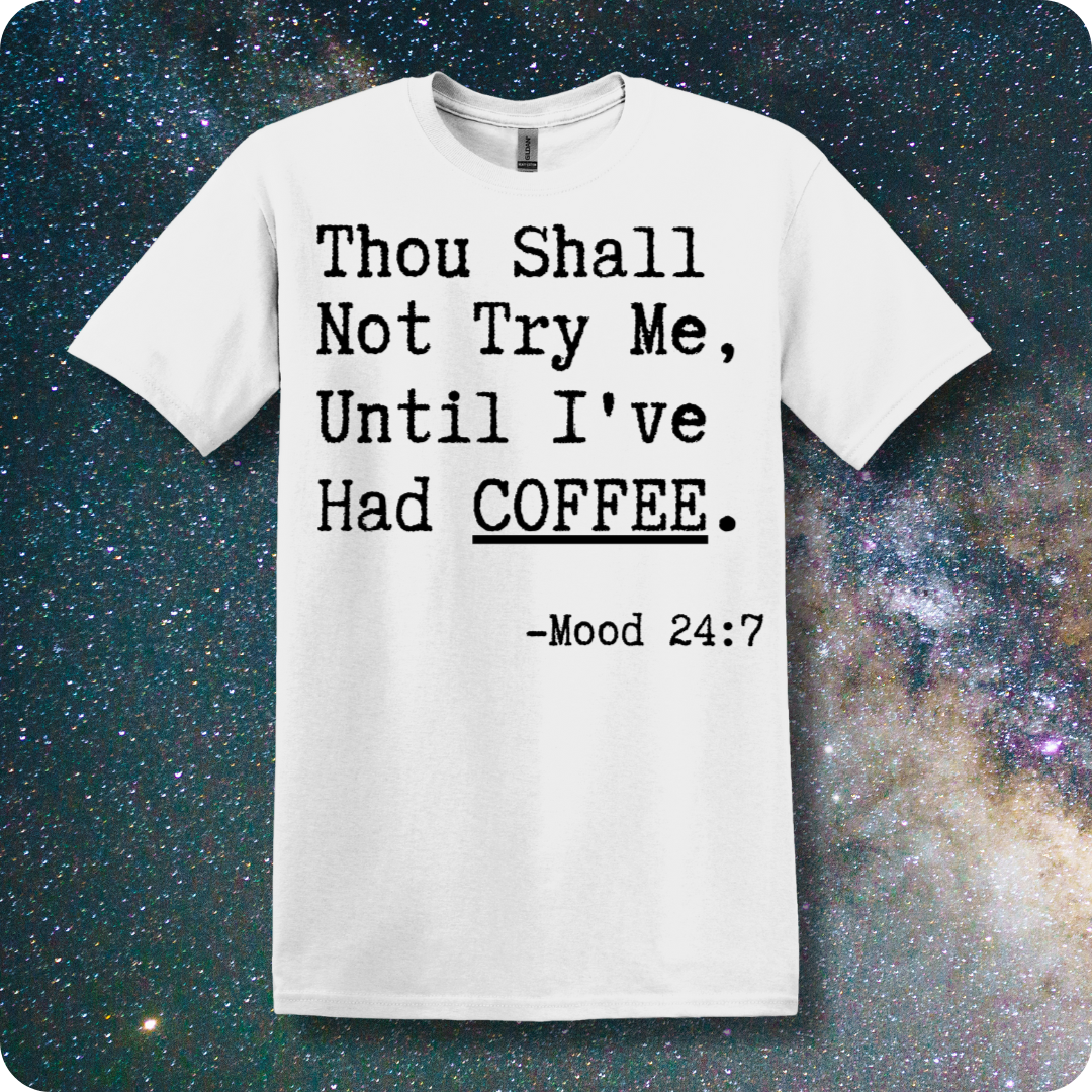 Thou Shall Not Try Me Until I've Had Coffee