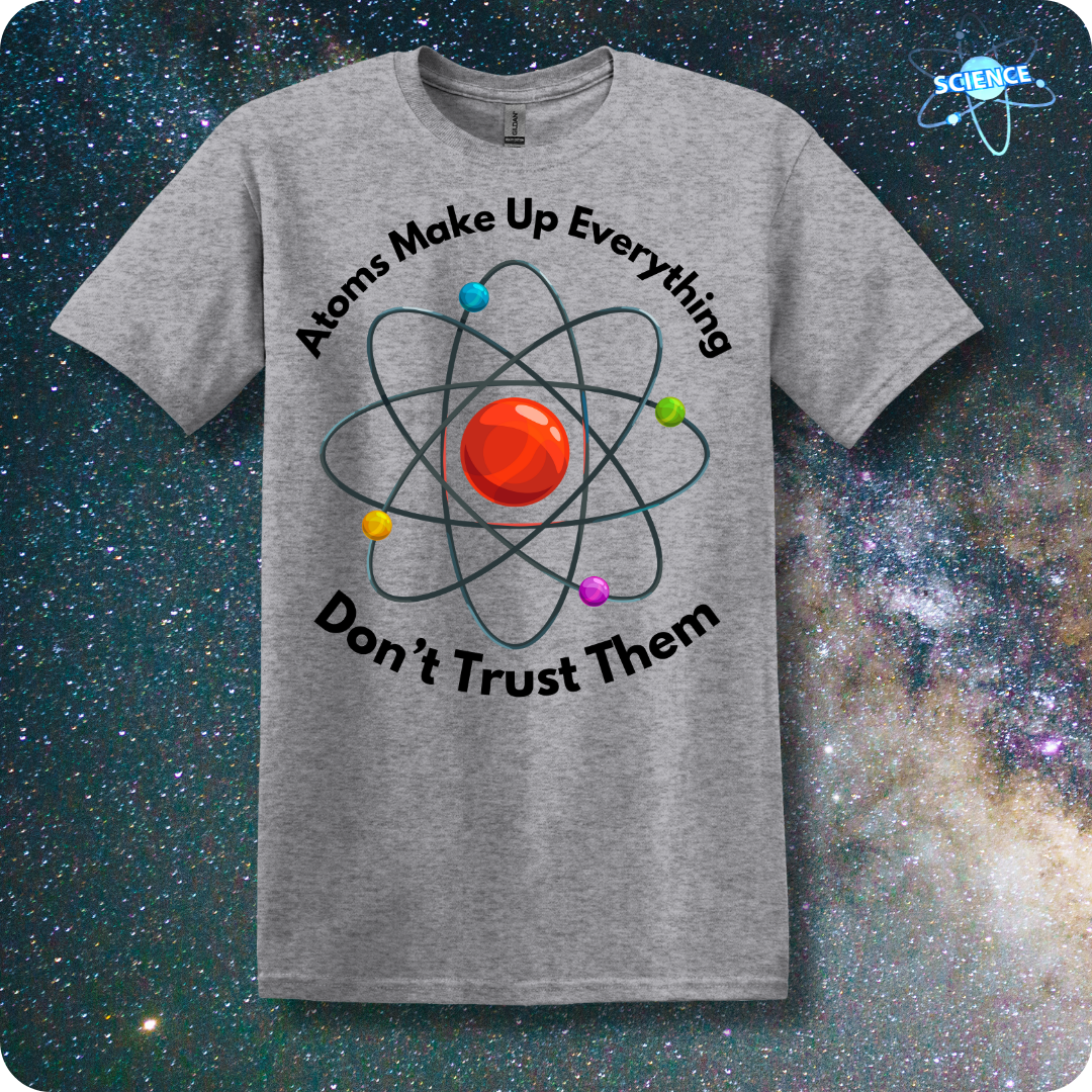 Atoms Make Up Everything